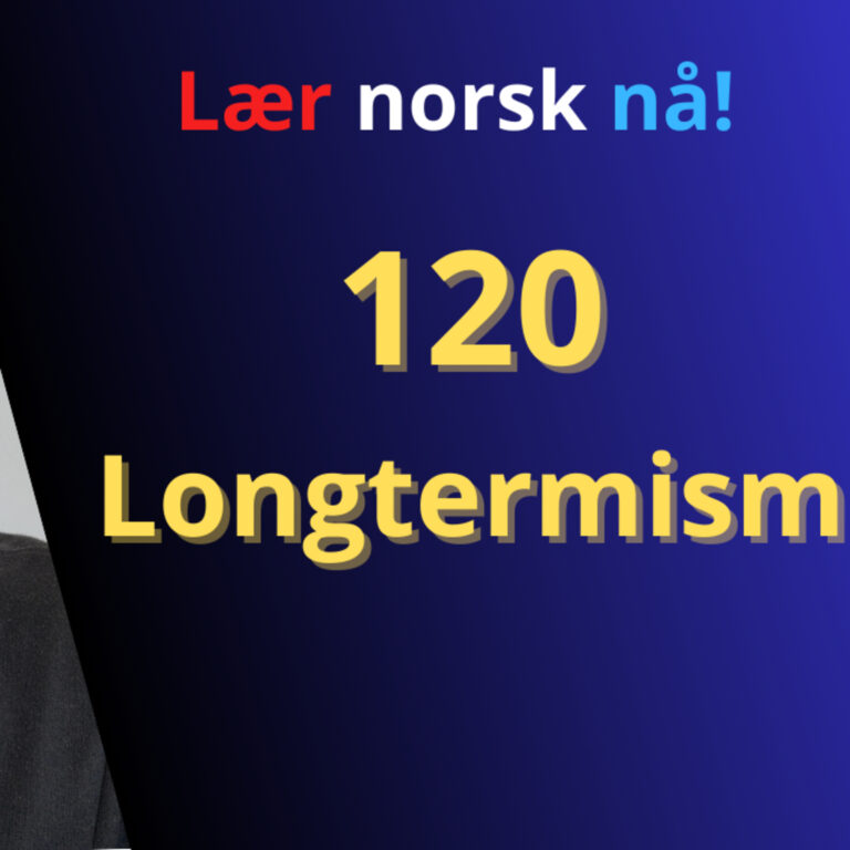 120 – Longtermism (langtidsetikk)